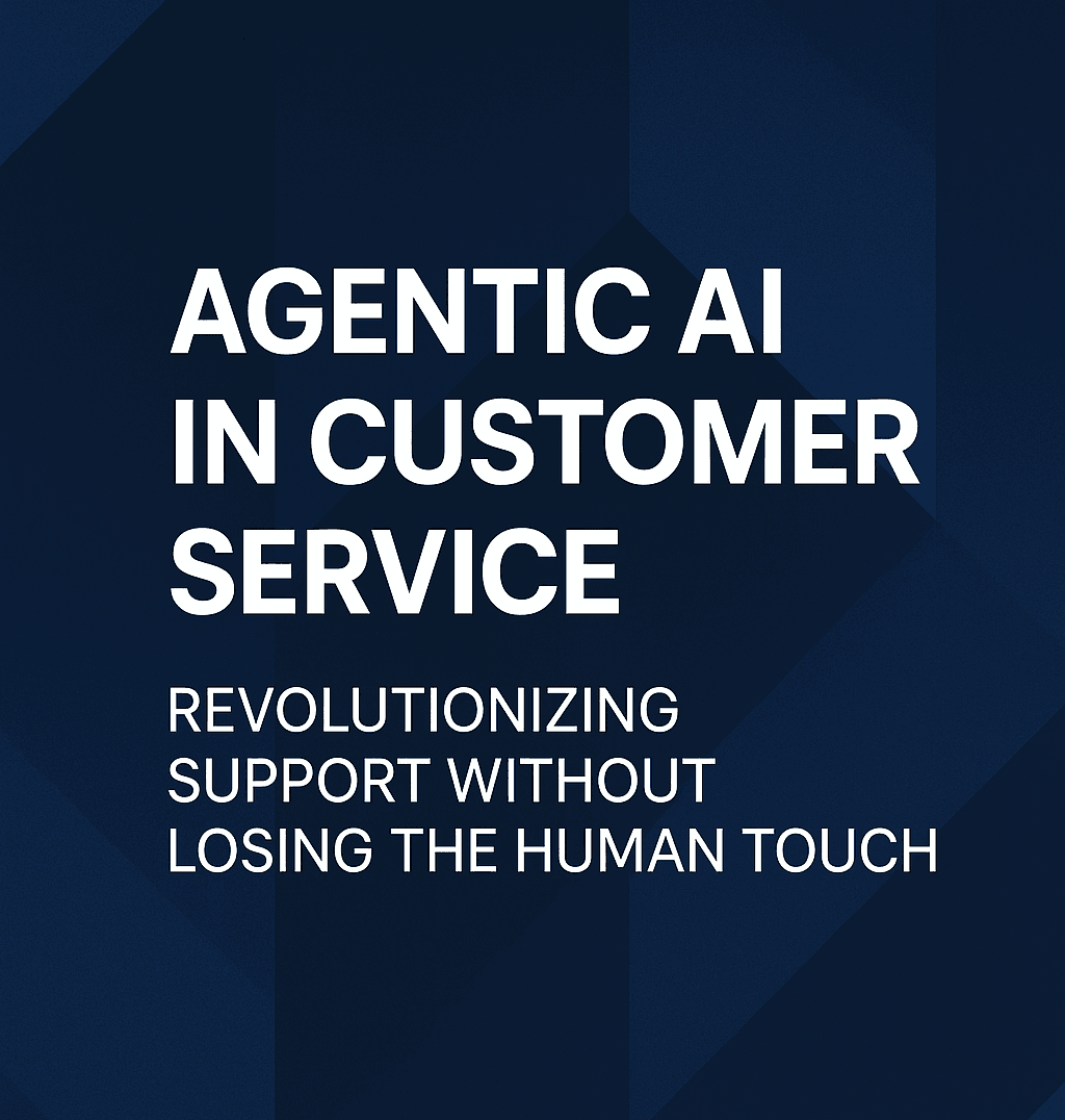 Agentic AI in Customer Service: Revolutionizing Support Without Losing the Human Touch - Article by Luna