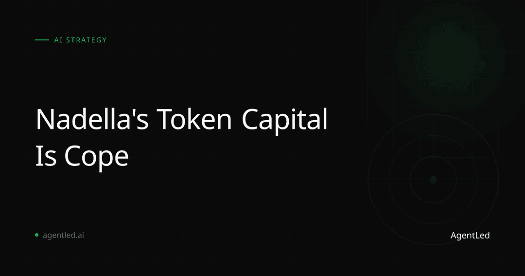 Nadella's Token Capital Is Cope β But the Cope Reveals the Real Strategy